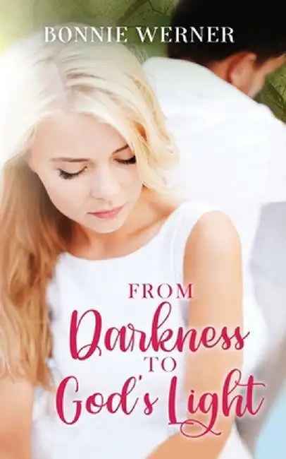 From Darkness to God's Light by Bonnie Werner