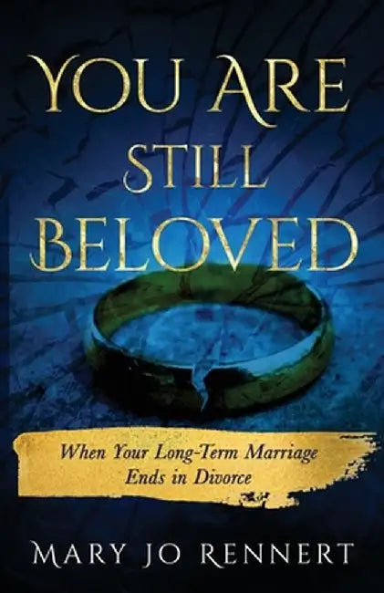 You Are Still Beloved: When Your Long-Term Marriage Ends in Divorce by Mary Jo Rennert
