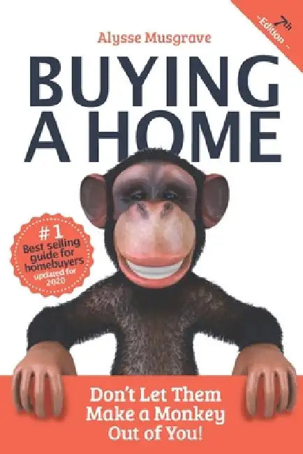 Buying a Home: Don't Let Them Make a Monkey Out of You!: 2020 Edition by Alysse Musgrave