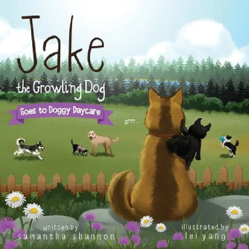 Jake the Growling Dog Goes to Doggy Daycare: A Children's Book about Trying New Things, Friendship, Comfort, and Kindness. by Samantha Shannon