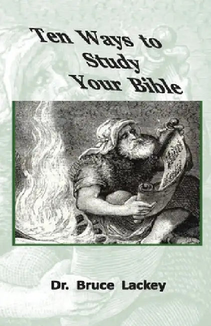 Ten Ways To Study Your Bible by Bruce Lackey