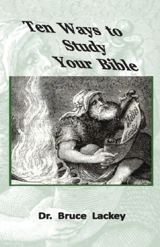 Ten Ways To Study Your Bible by Bruce Lackey