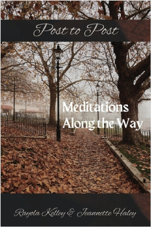 Post to Post Meditations Along the Way by Rayola Jean Kelley, Jeannette Haley
