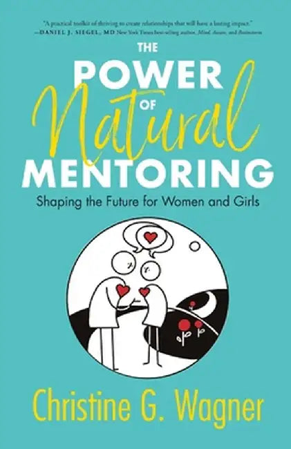 The Power of Natural Mentoring: Shaping the Future for Women and Girls by Christine G. Wagner