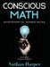 Conscious Math: Envisioning the Elements of Mathematics by Nathan M. Harper