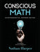 Conscious Math: Envisioning the Elements of Mathematics by Nathan M. Harper