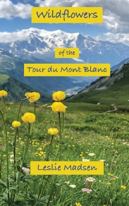 Wildflowers of the Tour du Mont Blanc by Leslie Madsen
