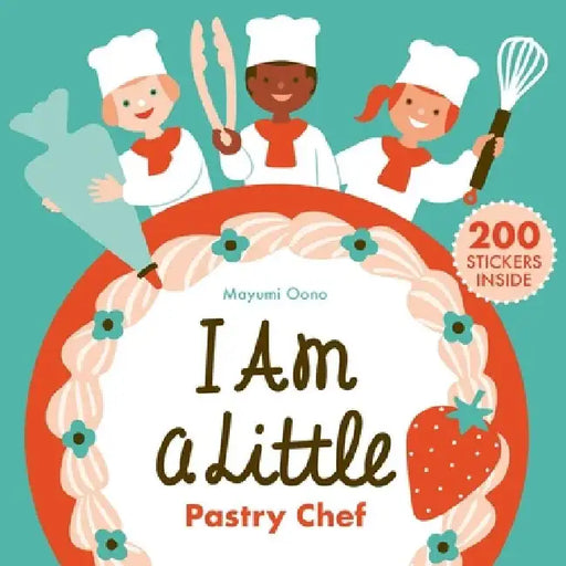 I Am a Little Pastry Chef (Careers for Kids): (Interactive Cooking Book, Gifts for Toddlers 5 or Less) by Mayumi Oono
