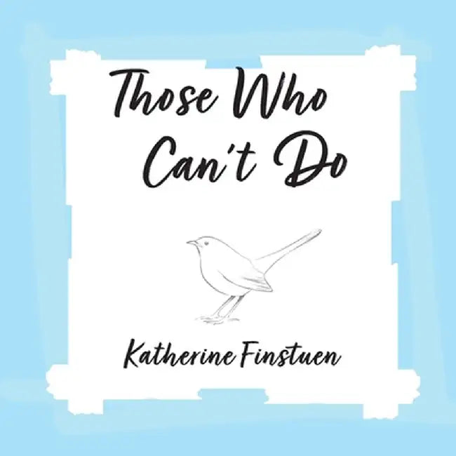Those Who Can't Do by Katherine Finstuen