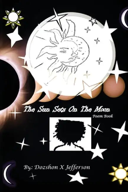 The Sun Sets On The Moon: Poem Book by Dozshon X. Jefferson