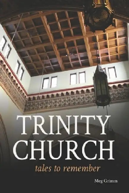 Trinity Church Tales to Remember by Meg Grimm