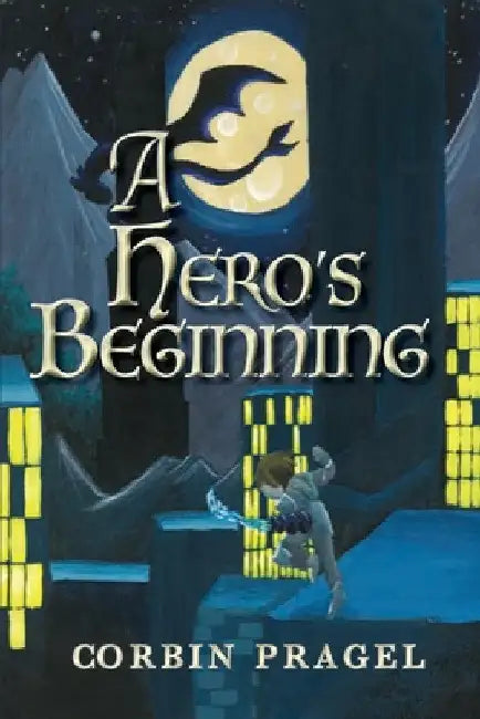 A Hero's Beginning by Corbin Pragel