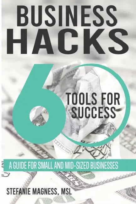 Business Hack...60 Tools for Success by Stefanie L. Magness