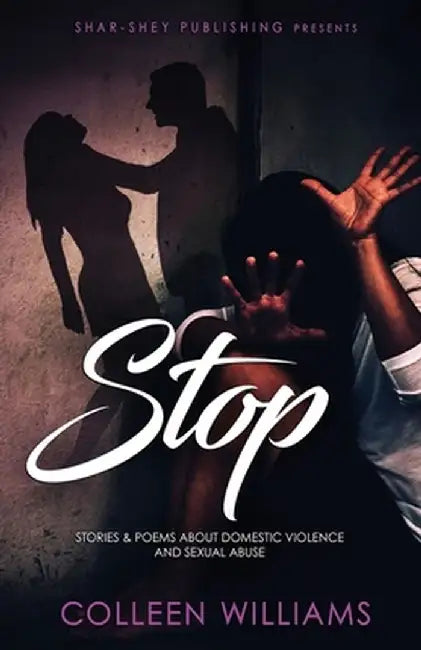 Stop: Stories & Poems about Domestic Violence and Sexual Abuse by Colleen Williams