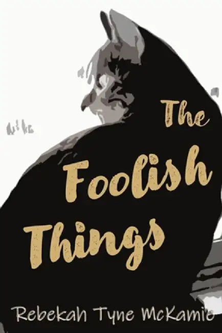 The Foolish Things by Rebekah Tyne McKamie