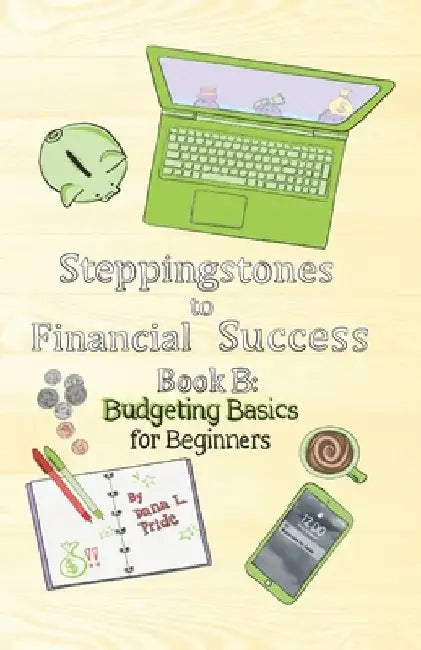 Steppingstones to Financial Success: Book B: Budgeting Basics for Beginners by Jahla Brown