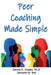 Peer Coaching Made Simple: How to Do the 6 Things That Matter Most When Helping Someone Improve a Skill by Meredith M. Bell