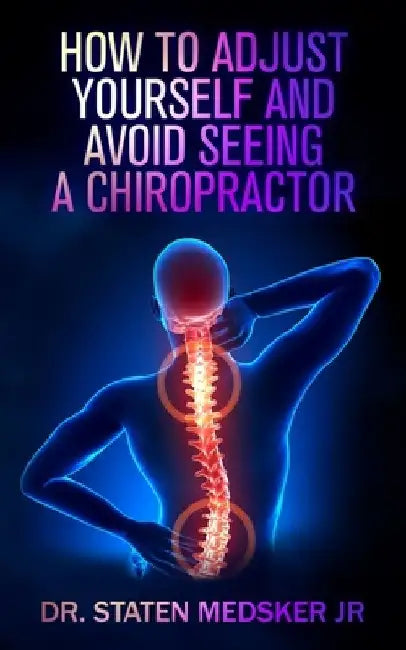 How to adjust yourself and avoid seeing a chiropractor by Staten Medsker