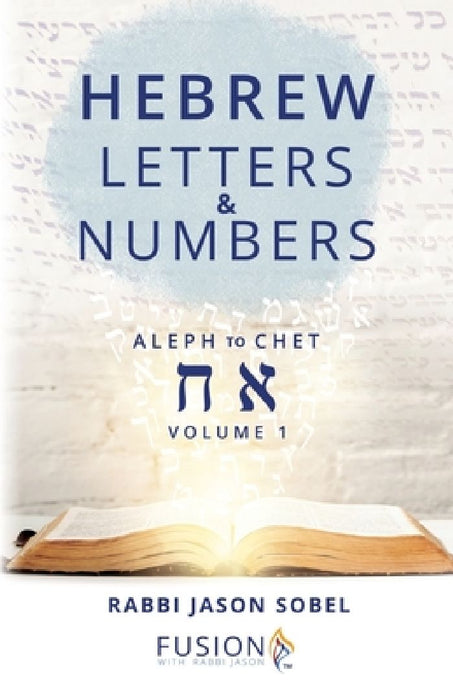 Hebrew Letters and Numbers Volume 1: Aleph to Chet by Rabbi Jason Sobel