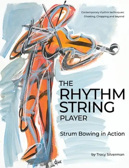 The Rhythm String Player: Strum Bowing in Action by Tracy Scott Silverman