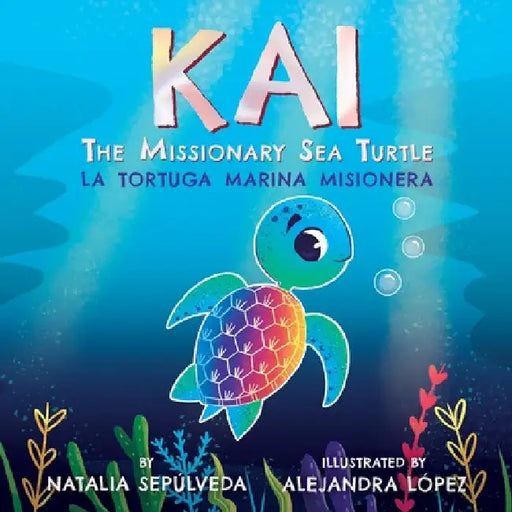 Kai The Missionary Sea Turtle Kai la tortuga marina misionera by Natalia Sepulveda