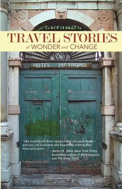 TRAVEL STORIES of WONDER and CHANGE by Bay Area Travel Writers