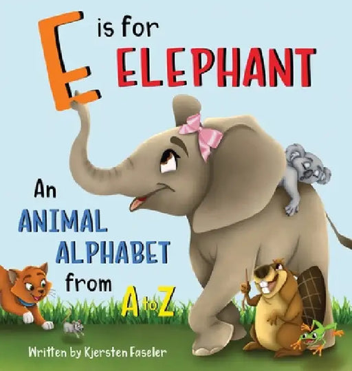 E is for Elephant: An Animal Alphabet from A to Z by Kjersten Faseler
