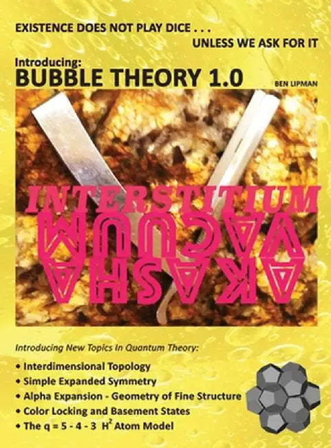 Existence does not play dice . . . unless we ask for it: Introducing BUBBLE THEORY 1.0 by Benjamin (Ben) Lipman