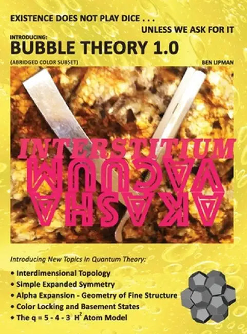 Existence does not play dice . . . unless we ask for it: Introducing BUBBLE THEORY 1.0 (ABRIDGED COLOR SUBSET) by Ben Lipman