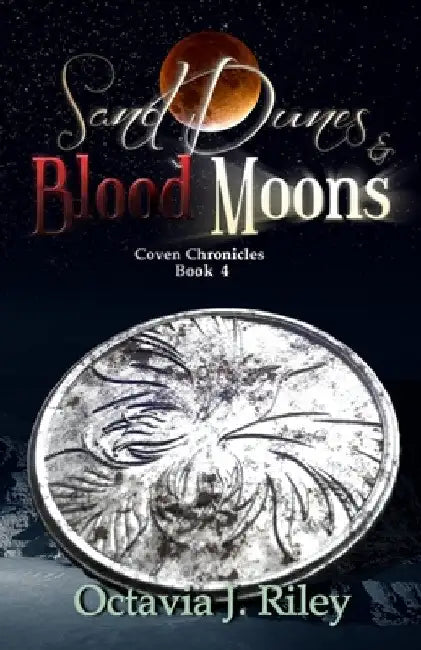 Sand Dunes and Blood Moons by Octavia J. Riley
