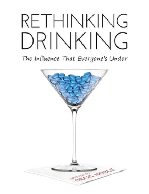 Rethinking Drinking: The Influence That Everyone's Under by Craig Noble