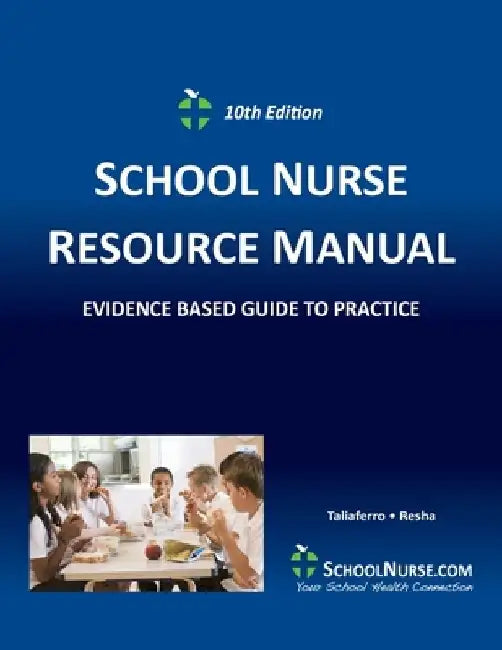 SCHOOL NURSE RESOURCE MANUAL Tenth EDition: Evidenced Based Guide to Practice by Vicki Taliaferro