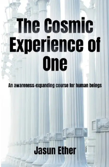 The Cosmic Experience of One by Jasun Ether