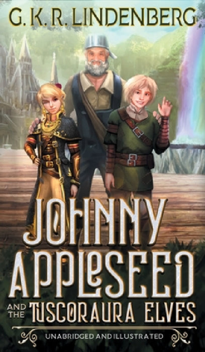Johnny Appleseed and the Tuscoraura Elves by G. K. R. Lindenberg