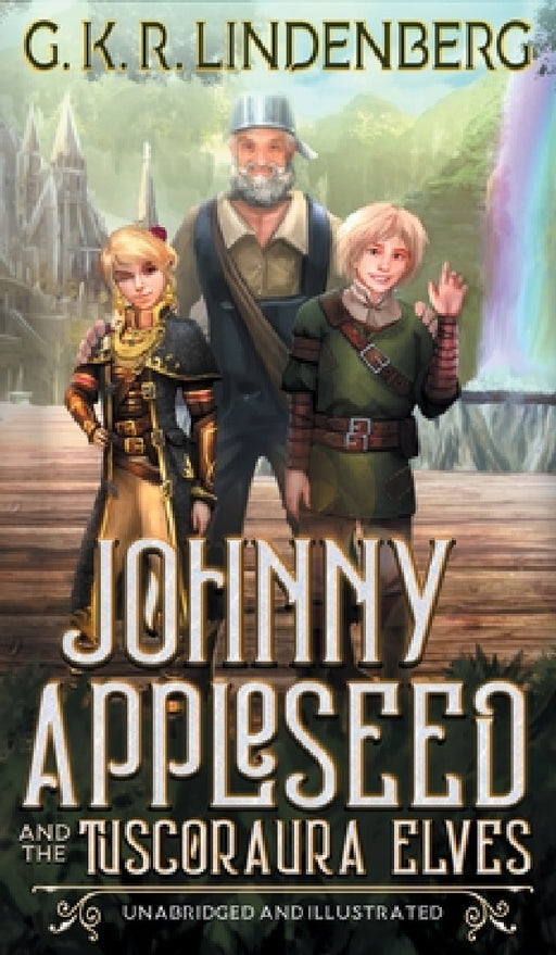 Johnny Appleseed and the Tuscoraura Elves by G. K. R. Lindenberg