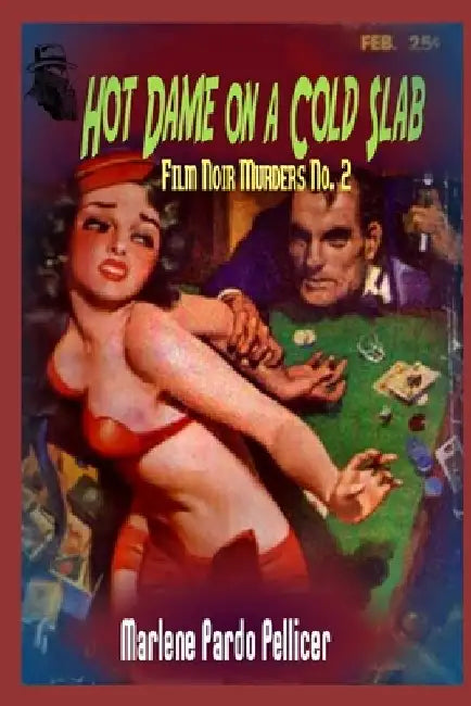 Hot Dame on a Cold Slab: Film Noir Murders No. 2 by Marlene Pardo Pellicer