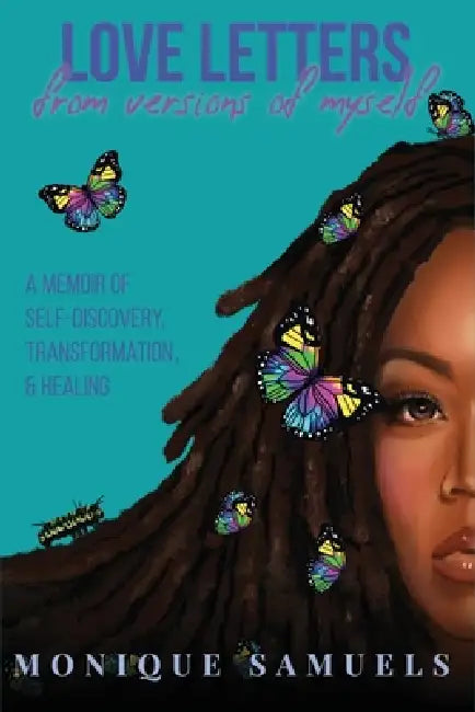 Love Letters from Versions of Myself: A Memoir of Self-Discovery, Transformation, & Healing by Monique Samuels