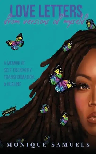 Love Letters from Versions of Myself: A Memoir of Self-Discovery, Transformation, & Healing by Monique Samuels