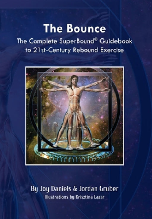The Bounce: The Complete SuperBound(R) Guidebook to 21st- Century Rebound Exercise by Jordan Gruber, Joy Daniels, Krisztina Lazar