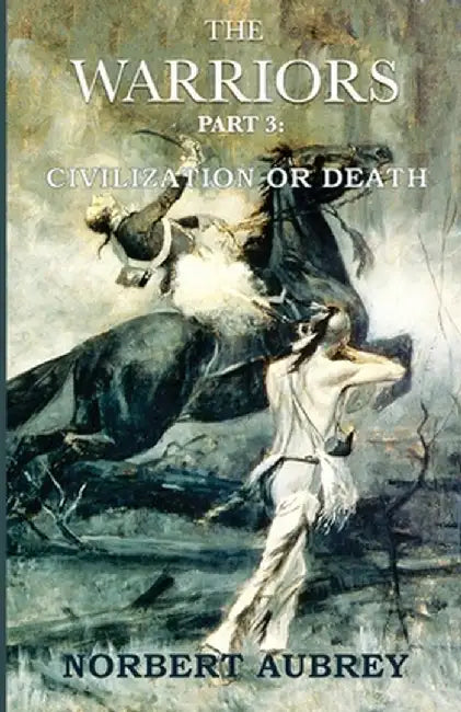 The Warriors Part 3 Civilization or Death by Norbert Aubrey