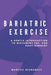 Bariatric Exercise: A Gentle Introduction To Movement Pre- And Post-Surgery by Marcos Hernandez