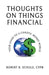 Thoughts on Things Financial: Your Guide Through A Chaotic Money World by Robert R. Schulz