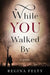 While You Walked By by Regina Felty