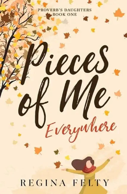 Pieces of Me Everywhere by Regina Felty