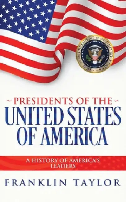 Presidents of the United States of America by Franklin Taylor