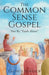 The Common Sense Gospel: Not By Faith Alone by George Burdick