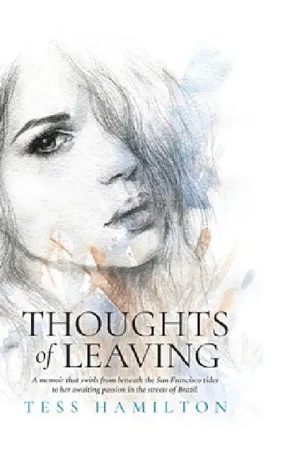 Thoughts of Leaving: A memoir that swirls from beneath the San Francisco tides to her awaiting passion in the streets of Brazil by Tess Hamilton
