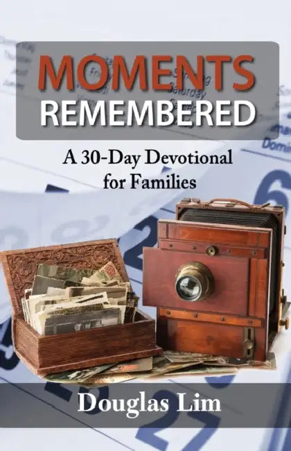 Moments Remembered: A 30-Day Devotional for Families by Douglas Lim