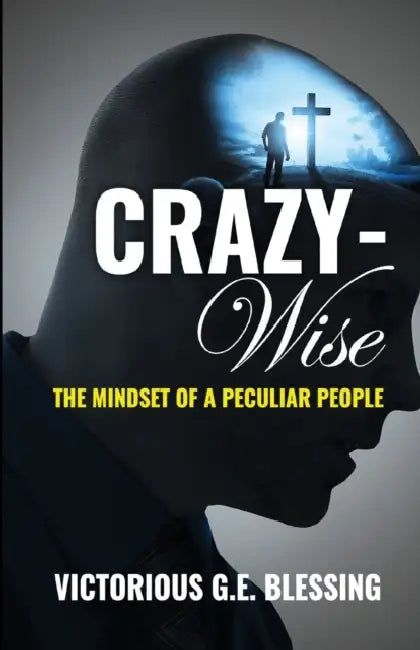 CRAZYWise: The Mindset of a Peculiar People by Victorious Blessing
