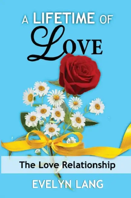 A Lifetime of Love: The Love Relationship by Evelyn Lang